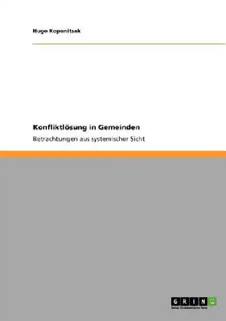 Konfliktlösung in Gemeinden: Betrachtungen aus systemischer Sicht by Kopanitsak, Hugo