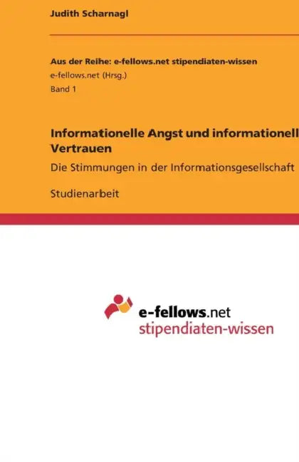 Informationelle Angst und informationelles Vertrauen: Die Stimmungen in der Informationsgesellschaft by Judith Scharnagl