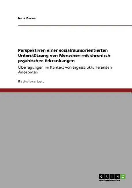 Perspektiven einer sozialraumorientierten Unterstützung von Menschen mit chronisch psychischen Erkrankungen: Überlegungen im Kontext von tagesstruktur by Doms, Inna