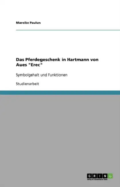 Das Pferdegeschenk in Hartmann von Aues "Erec": Symbolgehalt und Funktionen by Mareike Paulun