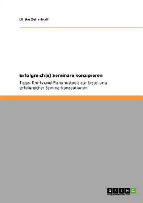 Erfolgreich(e) Seminare konzipieren: Tipps, Kniffs und Planungstools zur Erstellung erfolgreicher Seminarkonzeptionen by Zellerhoff, Ulrike