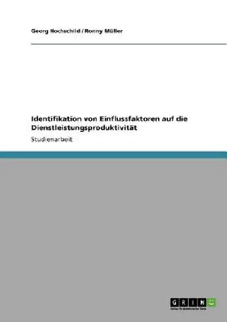 Identifikation von Einflussfaktoren auf die Dienstleistungsproduktivität by Hochschild, Georg