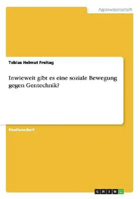 Inwieweit gibt es eine soziale Bewegung gegen Gentechnik? by Freitag, Tobias Helmut