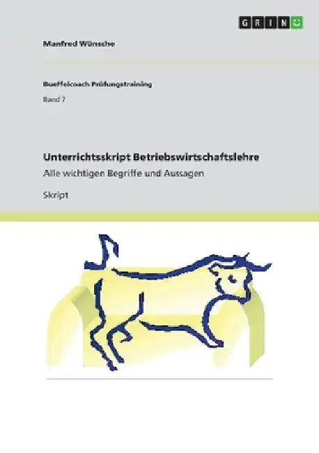Unterrichtsskript Betriebswirtschaftslehre: Alle wichtigen Begriffe und Aussagen by Wünsche, Manfred