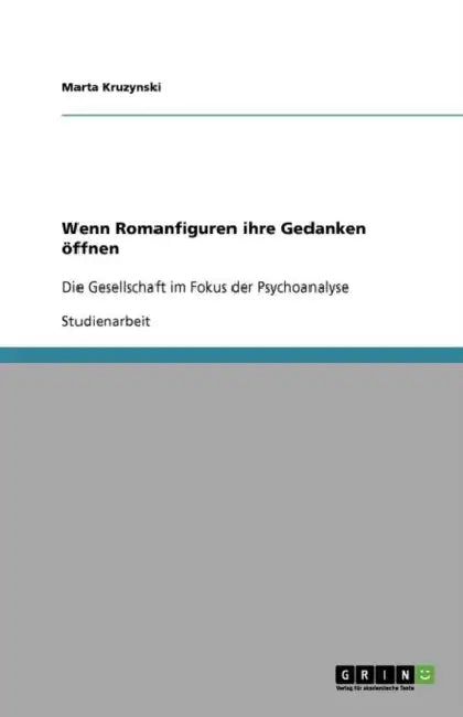 Wenn Romanfiguren ihre Gedanken öffnen: Die Gesellschaft im Fokus der Psychoanalyse by Marta Kruzynski