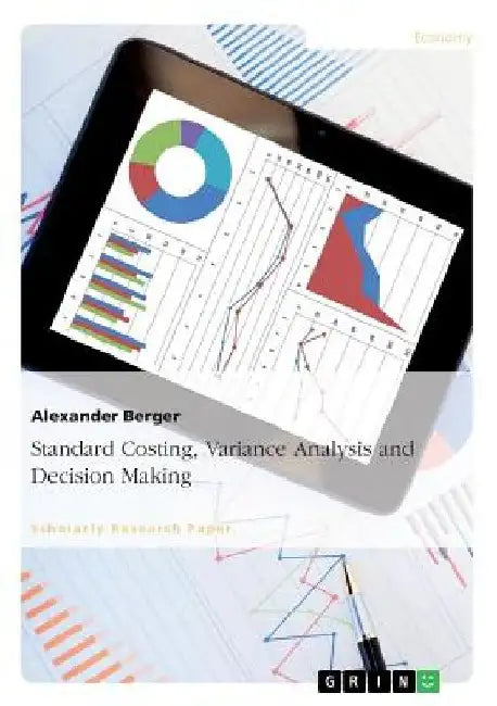 Standard Costing, Variance Analysis and Decision-Making by Alexander Berger