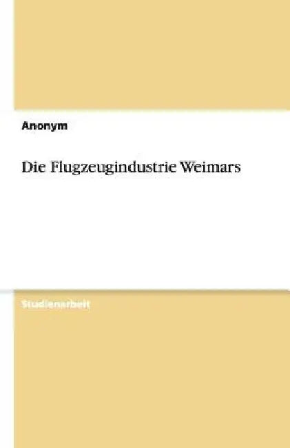 Die Flugzeugindustrie Weimars by Anonymous