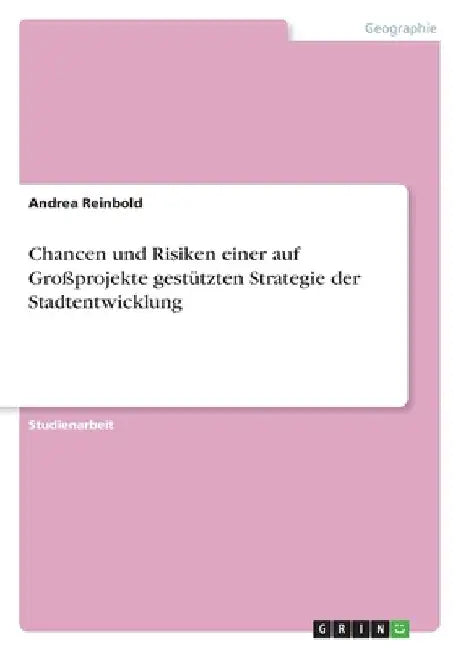 Chancen und Risiken einer auf Großprojekte gestützten Strategie der Stadtentwicklung by Reinbold, Andrea