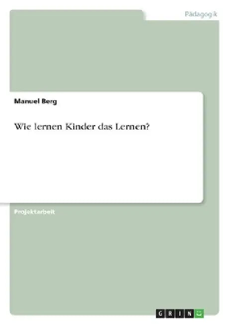 Wie lernen Kinder das Lernen? by Berg, Manuel