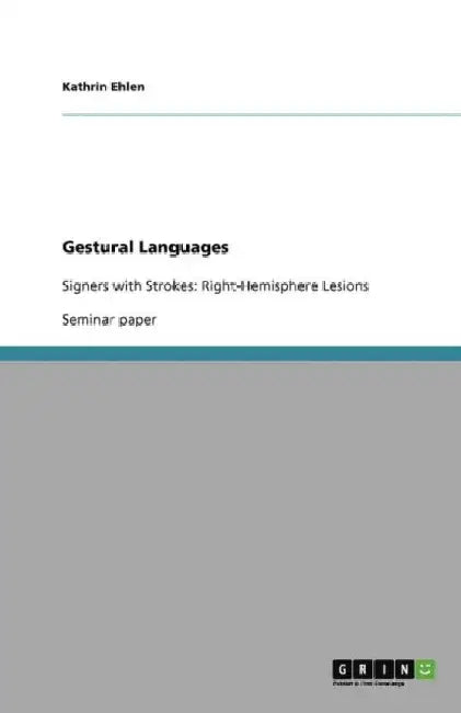 Gestural Languages: Signers with Strokes: Right-Hemisphere Lesions by Kathrin Ehlen