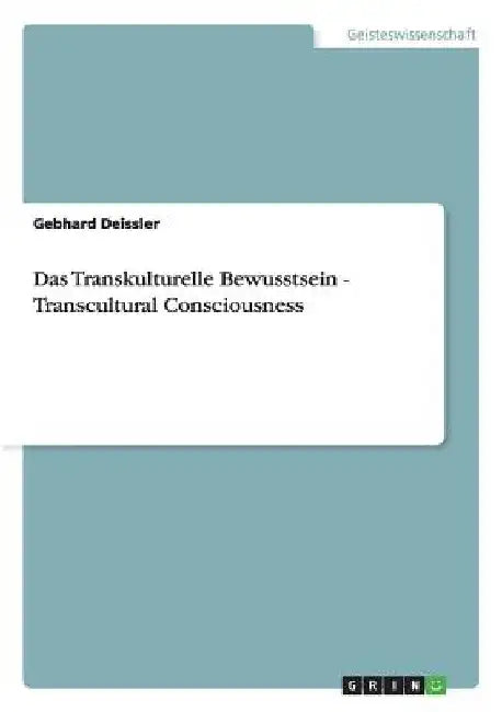 Das Transkulturelle Bewusstsein - Transcultural Consciousness by Deissler, Gebhard
