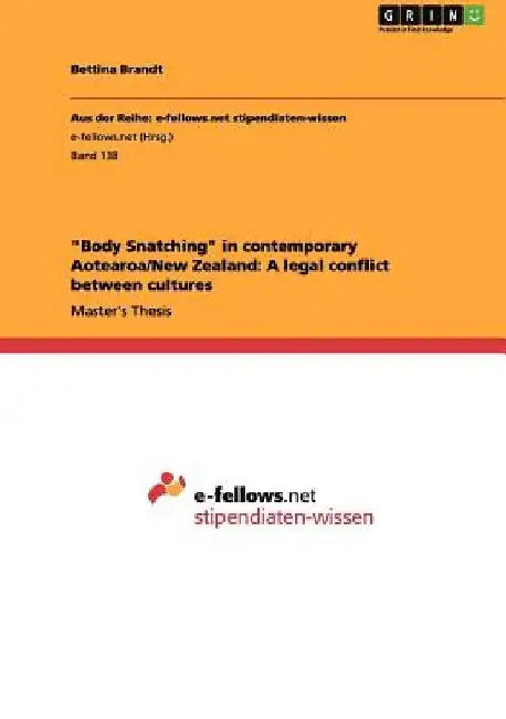Body Snatching in contemporary Aotearoa/New Zealand: A legal conflict between cultures by Bettina Brandt