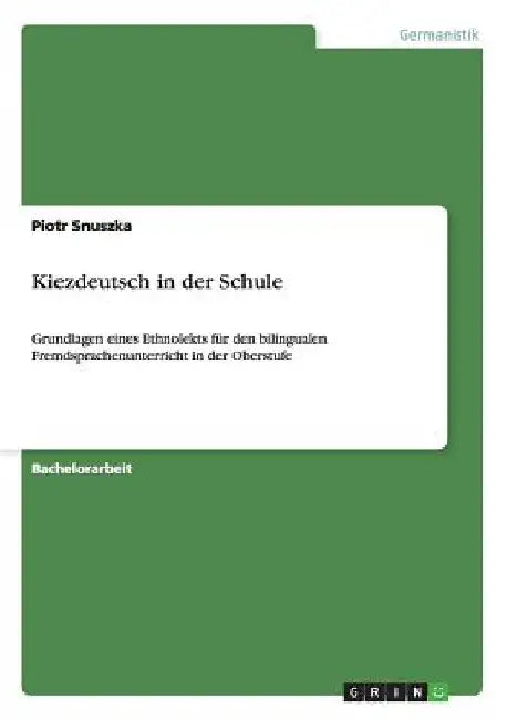 Kiezdeutsch in der Schule: Grundlagen eines Ethnolekts für den bilingualen Fremdsprachenunterricht in der Oberstufe by Snuszka, Piotr