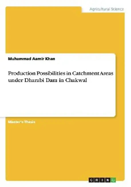 Production Possibilities in Catchment Areas under Dharabi Dam in Chakwal by Muhammad Aamir Khan