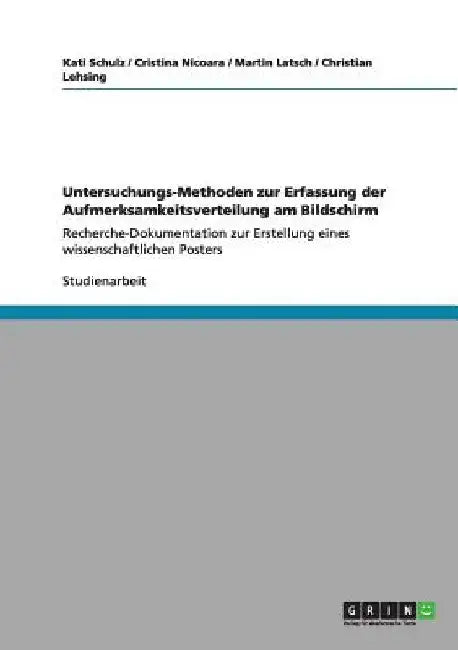 Untersuchungs-Methoden zur Erfassung der Aufmerksamkeitsverteilung am Bildschirm: Recherche-Dokumentation zur Erstellung eines wissenschaftlichen Post by Schulz, Kati