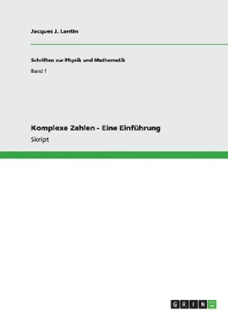 Komplexe Zahlen - Eine Einführung by Lantin, Jacques J.