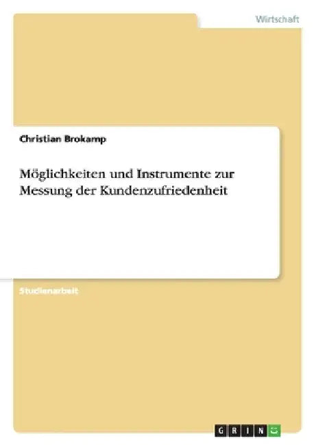 Möglichkeiten und Instrumente zur Messung der Kundenzufriedenheit by Brokamp, Christian