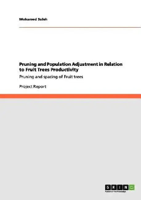 Pruning and Population Adjustment in Relation to Fruit Trees Productivity: Pruning and spacing of Fruit trees by Mohamed Saleh