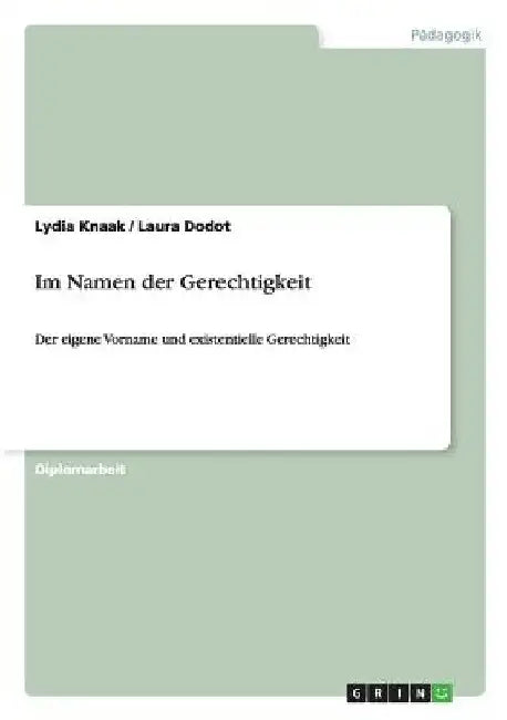 Im Namen der Gerechtigkeit: Der eigene Vorname und existentielle Gerechtigkeit by Knaak, Lydia