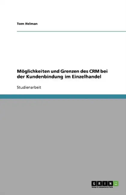 Möglichkeiten und Grenzen des CRM bei der Kundenbindung im Einzelhandel by Tom Helman