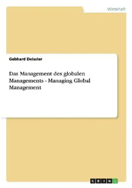 Das Management des globalen Managements - Managing Global Management by Deissler, Gebhard