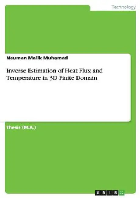 Inverse Estimation of Heat Flux and Temperature in 3D Finite Domain by Nauman Malik Muhamad