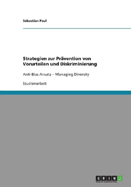 Strategien zur Prävention von Vorurteilen und Diskriminierung: Anti-Bias Ansatz - Managing Diversity by Paul, Sebastian