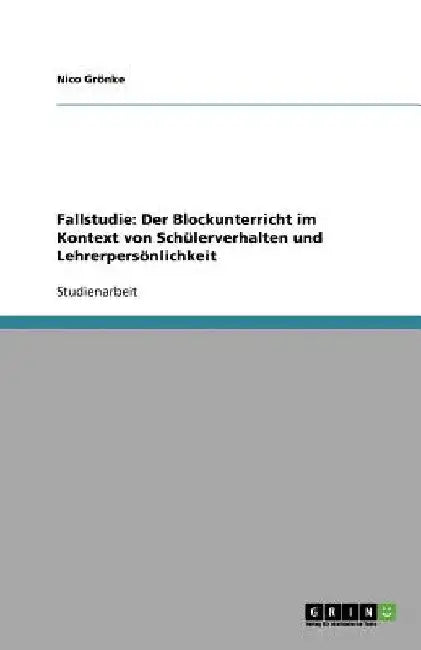 Fallstudie: Der Blockunterricht im Kontext von Schülerverhalten und Lehrerpersönlichkeit by Hanser, Martin