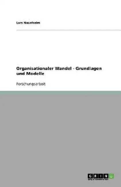 Organisationaler Wandel - Grundlagen und Modelle by Naunheim, Lars