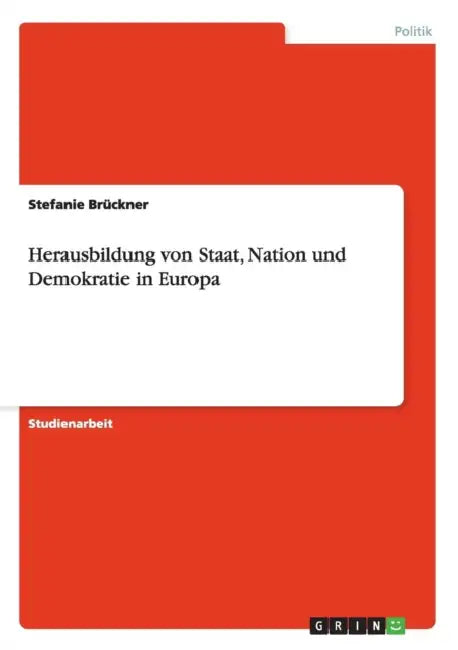 Herausbildung von Staat, Nation und Demokratie in Europa by Stefanie Brückner