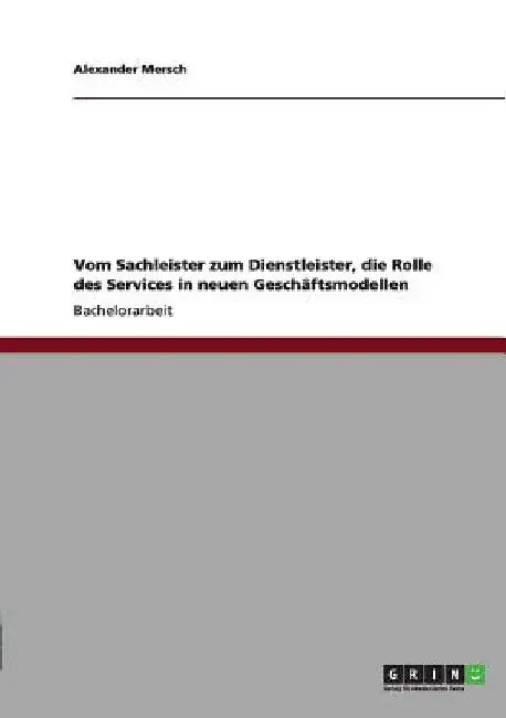 Vom Sachleister zum Dienstleister, die Rolle des Services in neuen Geschäftsmodellen by Mersch, Alexander