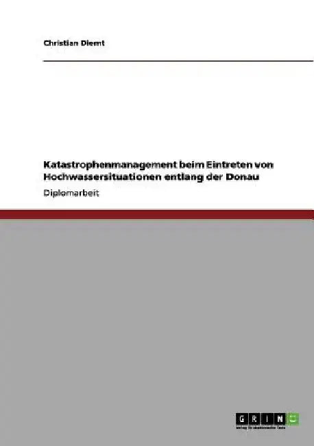 Katastrophenmanagement beim Eintreten von Hochwassersituationen entlang der Donau by Diemt, Christian