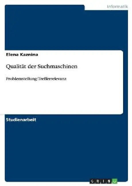 Qualität der Suchmaschinen: Problemstellung: Trefferrelevanz by Kaznina, Elena