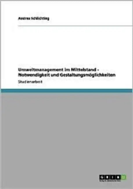 Umweltmanagement im Mittelstand - Notwendigkeit und Gestaltungsmöglichkeiten by Andrea Schlichting