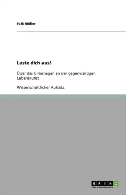 Laste dich aus!: Über das Unbehagen an der gegenwärtigen Lebenskunst by Falk Rößler