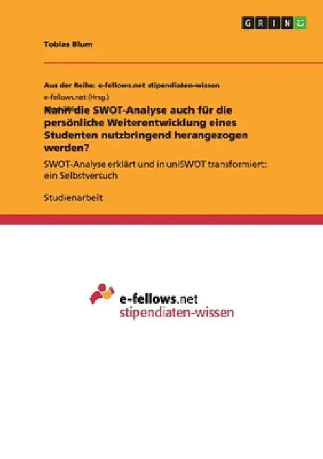 Kann die SWOT-Analyse auch für die persönliche Weiterentwicklung eines Studenten nutzbringend herangezogen werden?: SWOT-Analyse erklärt und in uniSWO by Blum, Tobias