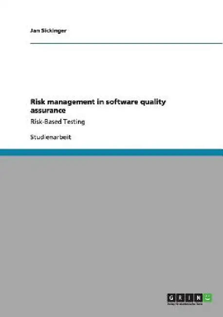 Risk management in software quality assurance: Risk-Based Testing by Sickinger, Jan