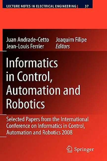 Informatics in Control, Automation and Robotics: Selected Papers from the International Conference on Informatics in Control, Automation and Robotics by Juan Andrade Cetto
