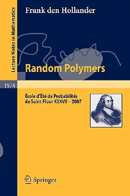 Random Polymers: École d'Été de Probabilités de Saint-Flour XXXVII - 2007 by Frank Den Hollander