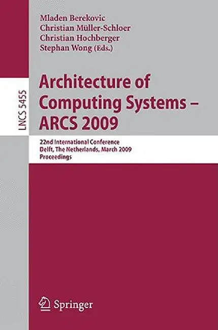Architecture of Computing Systems - ARCS 2009: 22nd International Conference, Delft, the Netherlands, March 10-13, 2009, Proceedings by Mladen Berekovic