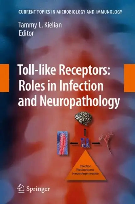 Toll-Like Receptors: Roles in Infection and Neuropathology by Tammy Kielian
