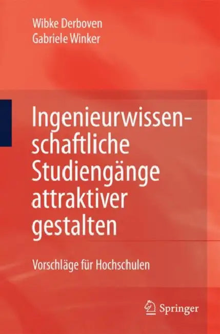 Ingenieurwissenschaftliche Studiengänge Attraktiver Gestalten: Vorschläge Für Hochschulen by Wibke Derboven, Gabriele Winker