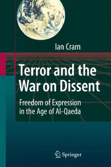 Terror and the War on Dissent: Freedom of Expression in the Age of Al-Qaeda by Ian Cram