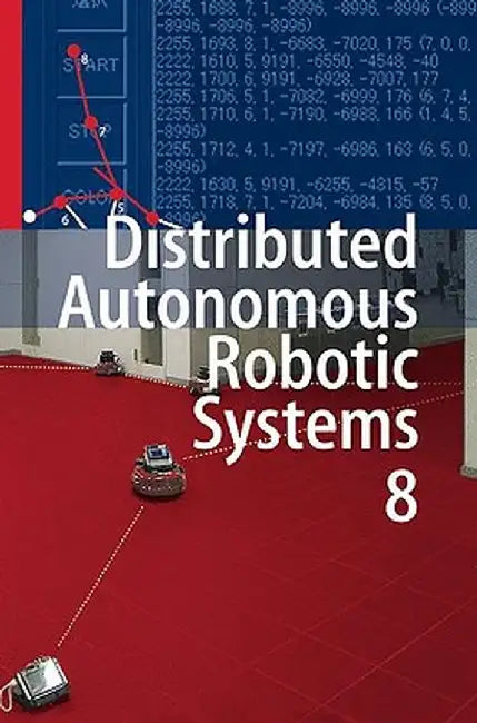 Distributed Autonomous Robotic Systems 8 by Hajime Asama