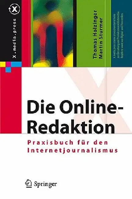 Die Online-Redaktion: Praxisbuch Für Den Internetjournalismus by Thomas Holzinger, Martin Sturmer