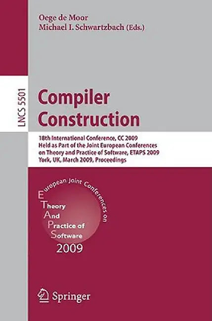 Compiler Construction: 18th International Conference, CC 2009, Held as Part of the Joint European Conferences on Theory and Practice of Softw by Oege de Moor