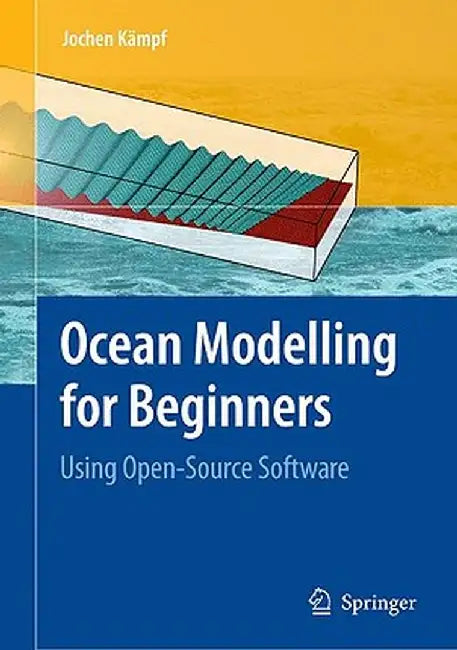 Ocean Modelling for Beginners: Using Open-Source Software [With CDROM] by Jochen Kämpf
