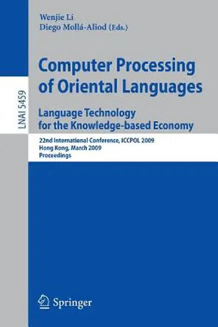 Computer Processing of Oriental Languages. Language Technology for the Knowledge-Based Economy: 22nd International Conference, Iccpol 2009, Hong Kong, by Wenjie Li