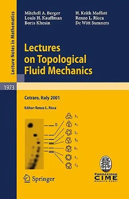 Lectures on Topological Fluid Mechanics: Lectures Given at the C.I.M.E. Summer School Held in Cetraro, Italy, July 2 - 10, 2001 by Mitchell A. Berger