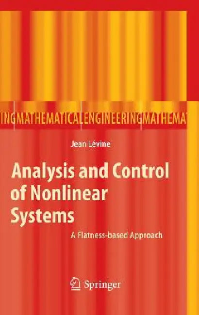 Analysis and Control of Nonlinear Systems: A Flatness-Based Approach by Jean Levine